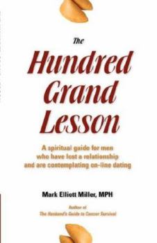 Paperback The Hundred Grand Lesson: A Spiritual Guide for Men Who Have Lost a Relationship and Are Considering On-Line Dating Book