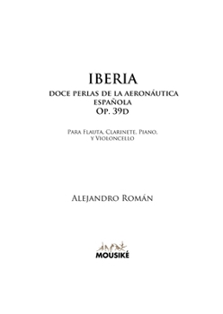 Iberia, doce perlas de la aeronáutica española, Op. 39d: para flauta, clarinete, piano y violoncello (Spanish Edition)
