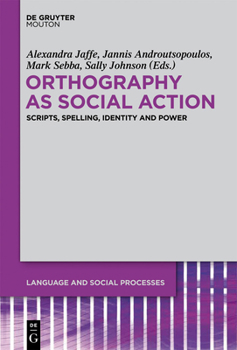 Hardcover Orthography as Social Action: Scripts, Spelling, Identity and Power Book