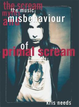 Paperback The Scream: The Music, Myths, & Misbehavior of Primal Scream Book