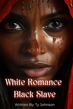 Paperback White Romance, Black Slave: A tale of forbidden love between a white master and a black slave. Book