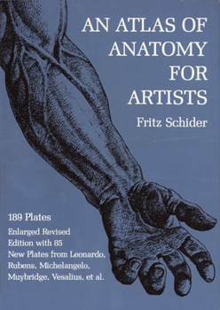 Paperback An Atlas of Anatomy for Artists: 189 Plates: Enlarged Revised Edition with 85 New Plates from Leonardo, Rubens, Michelangelo, Muybridge, Vesalius, Et Book