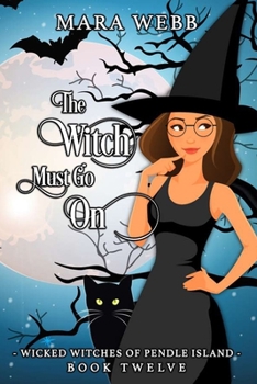 The Witch Must Go On - Book #12 of the Wicked Witches of Pendle Island