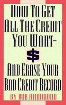 Paperback How to Get All the Credit You Want and Erase Your Bad Credit Record: And Erase Your Bad Credit Record Book