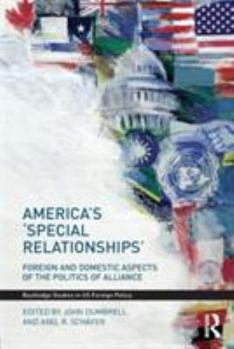 Paperback America's 'Special Relationships': Foreign and Domestic Aspects of the Politics of Alliance Book