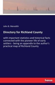 Paperback Directory for Richland County: with important statistics and historical facts connected with the pioneer life of early settlers - being an appendix to Book