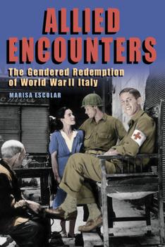 Hardcover Allied Encounters: The Gendered Redemption of World War II Italy Book