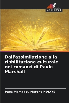 Dall'assimilazione alla riabilitazione culturale nei romanzi di Paule Marshall (Italian Edition)
