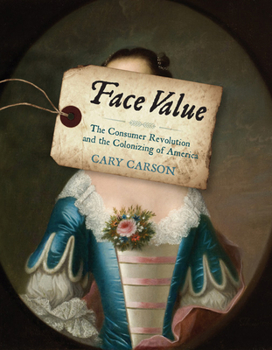 Paperback Face Value: The Consumer Revolution and the Colonizing of America Book