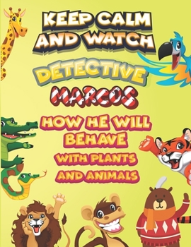 Paperback keep calm and watch detective Marcos how he will behave with plant and animals: A Gorgeous Coloring and Guessing Game Book for Marcos /gift for Marcos Book