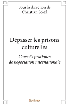 Paperback Dépasser les prisons culturelles: Conseils pratiques de négociation internationale [French] Book