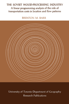 Paperback The Soviet Wood-Processing Industry: A linear programming analysis of the role of transportation costs in location and flow patterns Book