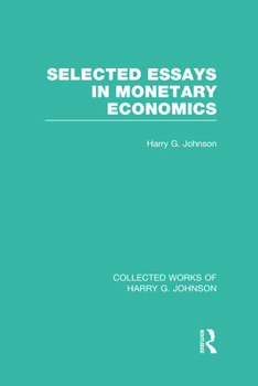 Hardcover Selected Essays in Monetary Economics (Collected Works of Harry Johnson) Book