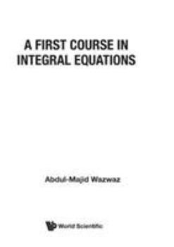 Hardcover A First Course in Integral Equations Book