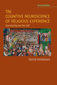 Hardcover The Cognitive Neuroscience of Religious Experience: Decentering and the Self Book