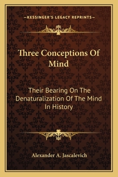 Paperback Three Conceptions Of Mind: Their Bearing On The Denaturalization Of The Mind In History Book
