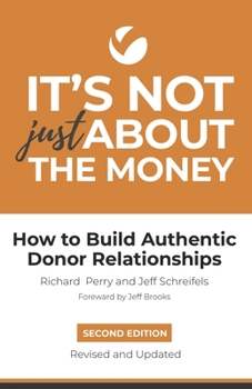 Paperback It's Not Just About the Money: Second Edition: How to Build Authentic Donor Relationships Book