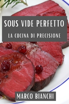 Sous Vide Perfetto: La Cucina di Precisione