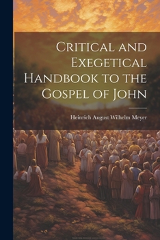 Paperback Critical and Exegetical Handbook to the Gospel of John Book