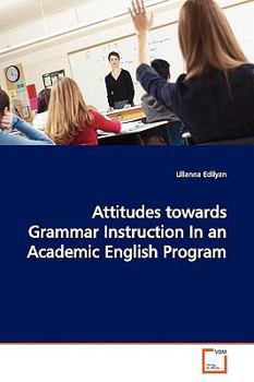 Paperback Attitudes towards Grammar Instruction In an Academic English Program Book