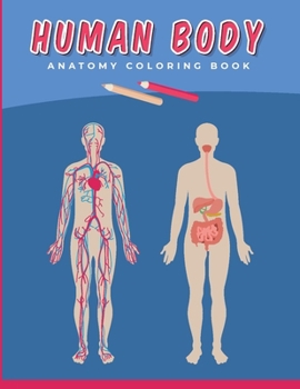 Paperback Human Body Anatomy Coloring Book: A fun Anatomy and Physiology illustration Coloring Study Guide for Kids and Adults Over 50 unique Coloring Pages Book