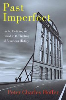 Hardcover Past Imperfect: Facts, Fictions, and Fraud in the Writing of American History Book