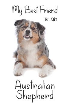 My best Friend is a Australian Shepherd (Squared Paper): 6" x 9" Blank Quadrille (quad) ruled Journal Notebook 120 pages of 5mm grid squared graph paper (Best Friends)
