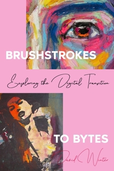 Paperback Brushstrokes to Bytes: Exploring the Digital Transition Book