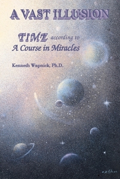 Paperback A Vast Illusion: Time According to A Course in Miracles Book