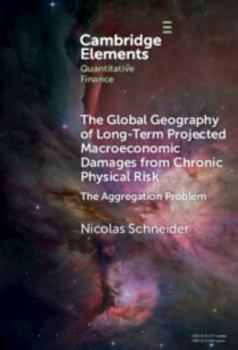 Hardcover The Global Geography of Long-Term Projected Macroeconomic Damages from Chronic Physical Risk: The Aggregation Problem Book