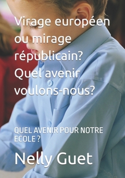 Paperback Virage européen ou mirage républicain? Quel avenir voulons-nous?: Quel Avenir Pour Notre Ecole ? [French] Book