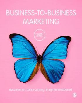 Business-to-Business Marketing (SAGE Advanced Marketing Series)