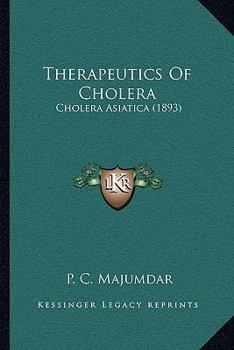 Paperback Therapeutics Of Cholera: Cholera Asiatica (1893) Book