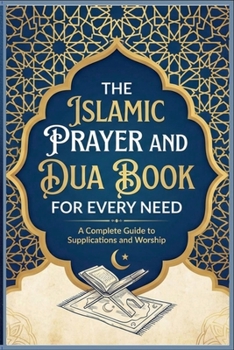 Paperback The Islamic Prayer And Dua Book For Every Need A Complete Guide to Supplications and Worship Book
