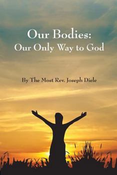 Paperback Our Bodies: The Only Way to God Book