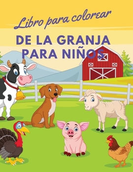 Libro para colorear de la granja para ni�os: Libro para colorear de animales de granja con dise�os sencillos y divertidos: Conejos, gallinas, vacas, cabras, caballos, corderos, lechones, granjeros, �y