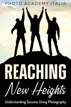 Paperback Reaching New Heights: Understanding Success Using Photography Book