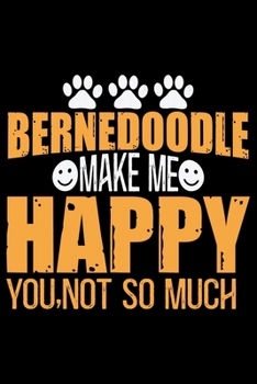 Paperback Bernedoodle Make Me Happy You, Not So Much: Cool Bernedoodle Dog Journal Notebook - Bernedoodle Puppy Lover Gifts - Funny Bernedoodle Dog Notebook - B Book