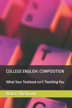 Paperback College English: Composition: What Your Textbook Isn't Teaching You Book