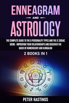 Paperback Enneagram and Astrology: 2 Books In 1 - The Complete Guide to the 9 Personality Types and the 12 Zodiac Signs - Improving Your Relationships an Book