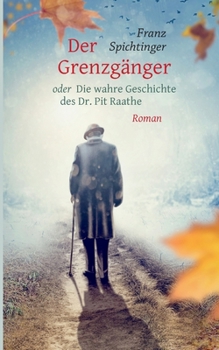 Paperback Der Grenzgänger oder Die wahre Geschichte des Dr. Pit Raathe: Roman [German] Book