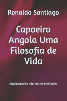 Paperback Capoeira Angola Uma Filosofia de Vida: Autobiográfico informativo e reflexivo [Portuguese] Book