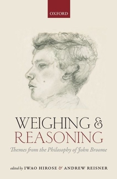 Hardcover Weighing and Reasoning: Themes from the Philosophy of John Broome Book