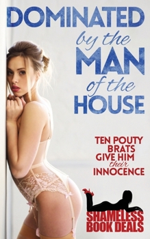Paperback Dominated by the Man of the House: Ten Pouty Brats Give Him Their Innocence Book