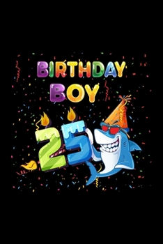 Birthday Boy 25: Gift 100 pages 6*9in Notebook, journal, Diary. Perfect Birthday gift for 25 years old boy or who just turn his 25 years old.,Happy 25th Birthday 25 Years Old Gift For Boys