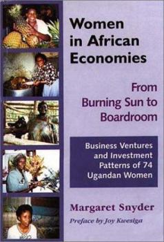 Women in African Economies-From Burning Sun to Boardroom. Business Ventures and Investment Patterns of 74 Ugandan Women