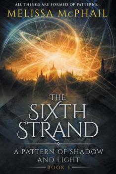 The Sixth Strand - Book #5 of the A Pattern of Shadow & Light