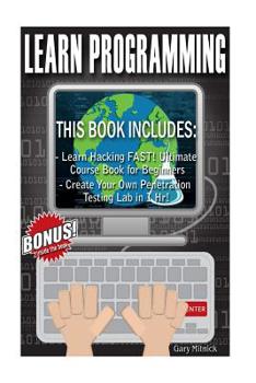 Paperback Learn Programming: 2 Manuscripts - Ethical Hacking for Beginners: Learn Hacking FAST! + Create Your Own Penetration Testing Lab in 1 Hr! Book