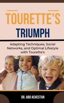 Paperback Tourette's Triumph: Adapting Techniques, Social Networks, And Optimal Lifestyle With Tourette's Book