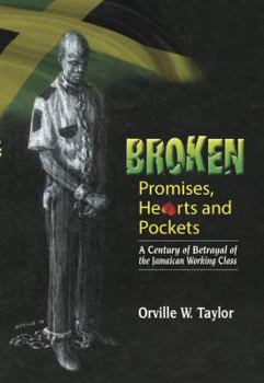 Perfect Paperback Broken Promises, Hearts and Pockets: A Century of Betrayal of the Jamaican Working Class Book